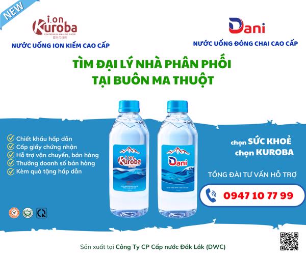 TÌM ĐẠI LÝ, NHÀ PHÂN PHỐI NƯỚC ION KIỀM KUROBA & NƯỚC ĐÓNG CHAI DANI TẠI BUÔN MA THUỘT - ĐẮK LẮK