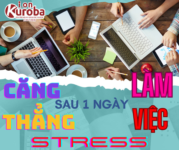 NƯỚC ION KIỀM KUROBA - HỖ TRỢ GIẢM STRESS, CĂNG THẲNG SAU MỘT NGÀY LÀM VIỆC DÀI